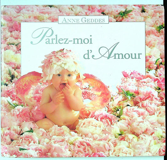 Livre Anne Geddes Parlez-moi d'amour bébé fleurs