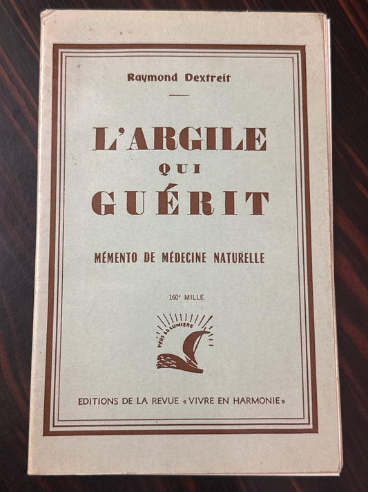 Livre – Raymond Dextreit : L'argile qui guérit – Médecine naturelle – Édition 1966