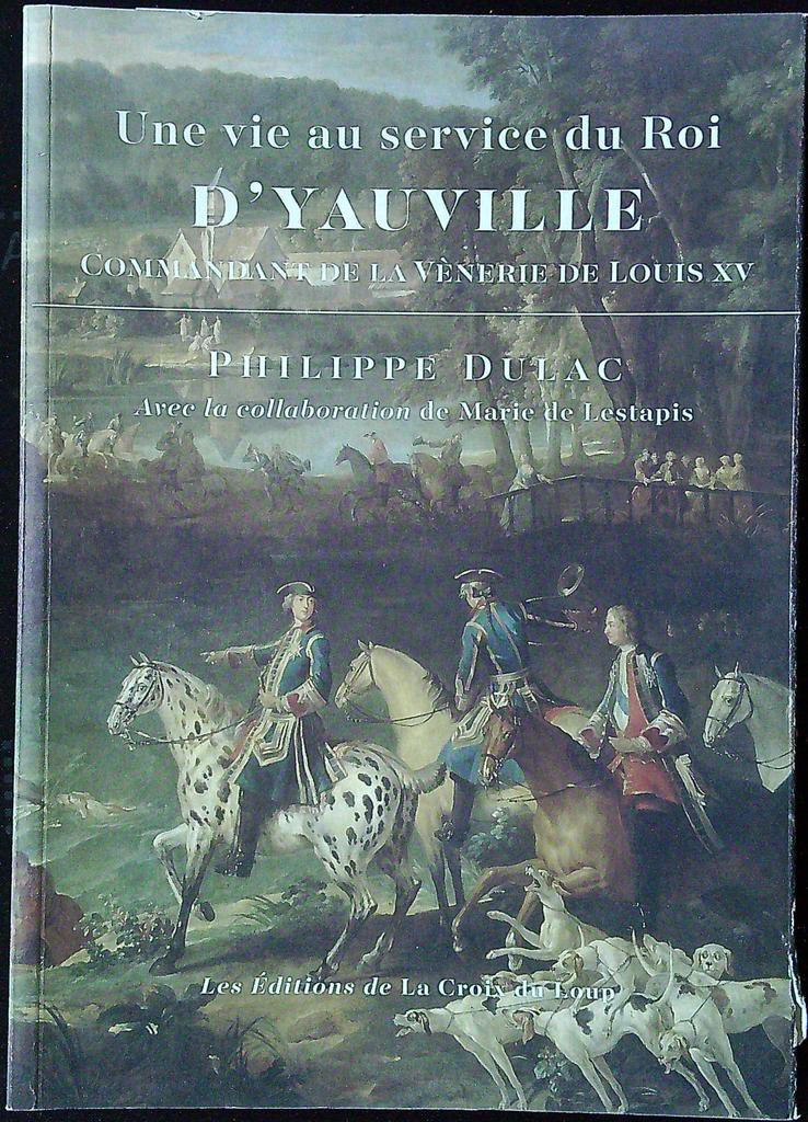 Livre Une vie au service du Roi D'yauville Philippe Dulac