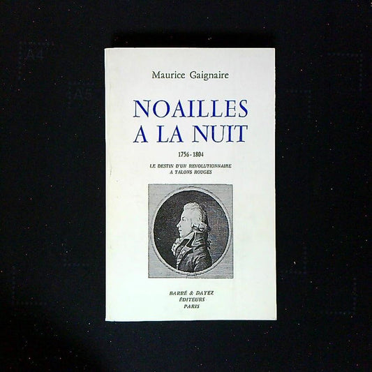Livre Noailles A La Nuit, Le Destin D'un Révolutionnaire A Talons Rouges, Par Maurice Gaignaire