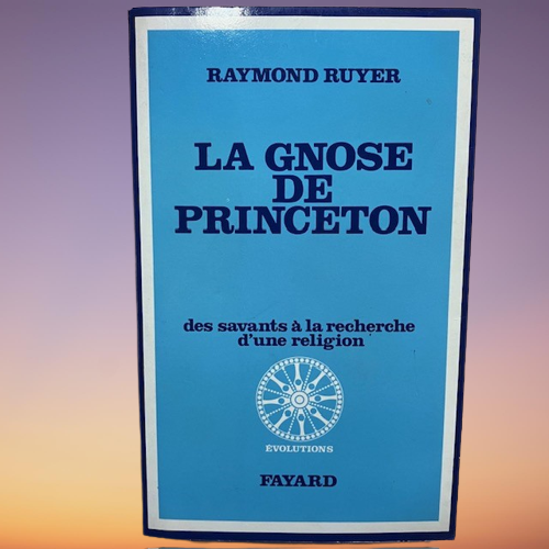 Livre La Gnose De Princeton Des Savants À La Recherche D’une Religion, De Raymond Ruyer