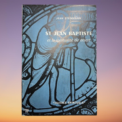 Livre St Jean Baptise Et La Spiritualité Du Désert De Jean Steinmann