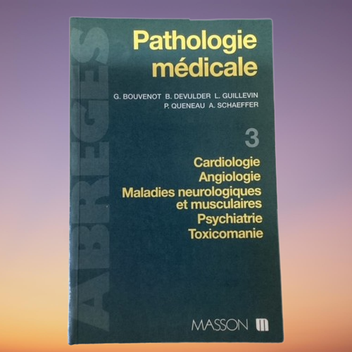 Livre Pathologie Médicale, Tome 3 : Cardiologie, Angiologie, Maladies Neurologiques Et Musculaires, Psychiatrie, Toxicomanie