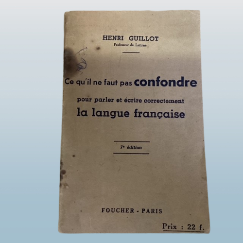 Livre Ce Qu'Il Ne Faut Pas Confondre Pour Parler Et Ecrire Correctement La Langue Français, Henri Guillot, Professeur De Lettres