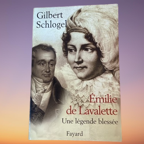 Livre Emilie De Lavalette, Une Légende Blessée, De Gilbert Schlogel