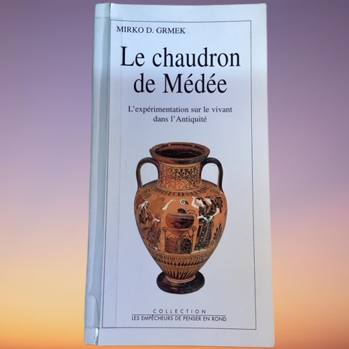 Livre Le Chaudron De Médée, L' Experimentation Sur Le Vivant Dans L' Antiquité, De Mirko D. Grmek