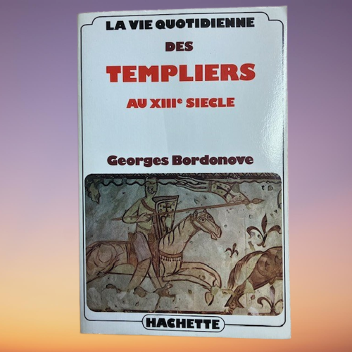 Livre La Vie Quotidienne Des Templiers Au XIIIe Siècle, De Georges Bordonove