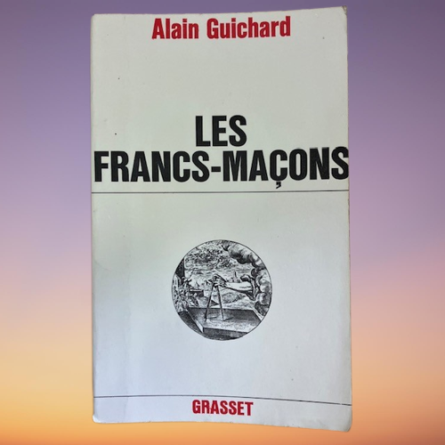 Livre Les Francs-Maçons de Alain Guichard