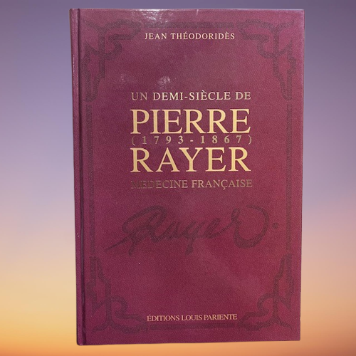 Livre Pierre Rayer, Un Demi-Siecle De Médecine Française ( 1793-1867 ), De Jean Théodoridès