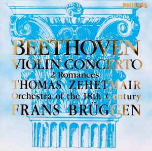 Cd Beethoven, Thomas Zehetmair, Orchestra Of The 18th Century, Frans Brüggen ‎– Violin Concerto · 2 Romances