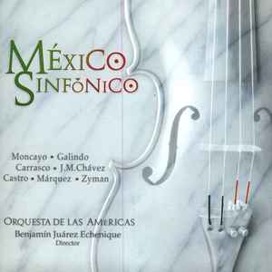 Cd Moncayo • Galindo • Carrasco • J. M. Chávez • Castro • Márquez • Zyman / Orquesta de Las Américas, Benjamín Juárez Echenique – Mexique Sinfónico