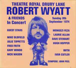 Cd Robert Wyatt & Friends – Theatre Royal Drury Lane 8th September 1974