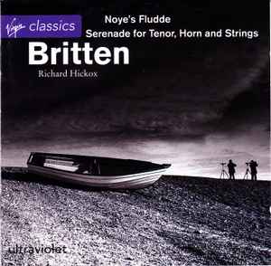 Britten - Richard Hickox – Noye's Fludde / Serenade For Tenor, Horn And Strings